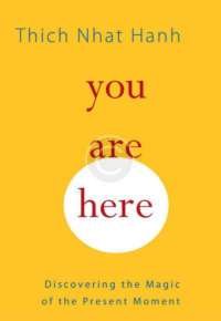 You Are Here: Discovering the Magic of the Present Moment